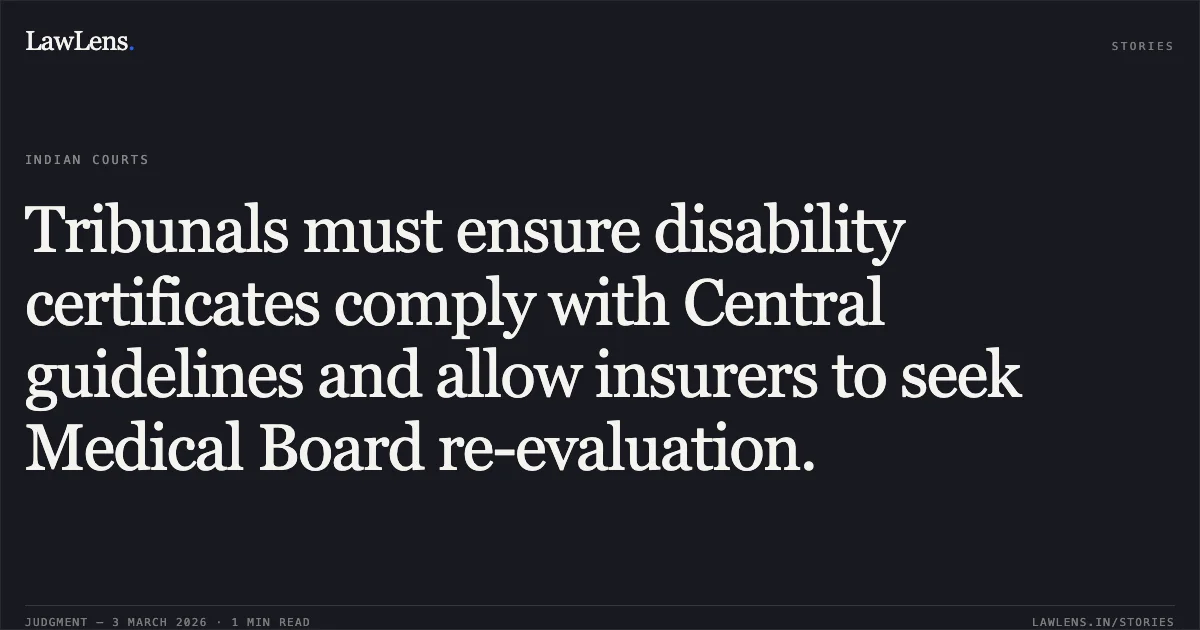 Tribunals must ensure disability certificates comply with Central guidelines and allow insurers to seek Medical Board re-evaluation.. Tata AIG General Insurance Co. Ltd. v. Sunil Ishwarbhai Panchal & Ors. [R/Special Civil Application No. 3605 of 2025]. Gujarat High Court. LawLens