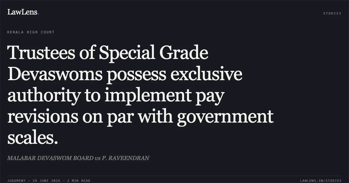 Trustees of Special Grade Devaswoms possess exclusive authority to implement pay revisions on par with government scales.. MALABAR DEVASWOM BOARD vs P. RAVEENDRAN. Kerala High Court. LawLens