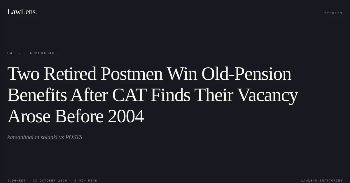 Two Retired Postmen Win Old-Pension Benefits After CAT Finds Their Vacancy Arose Before 2004. karsanbhai m solanki vs POSTS. CAT - ['Ahmedabad']. LawLens