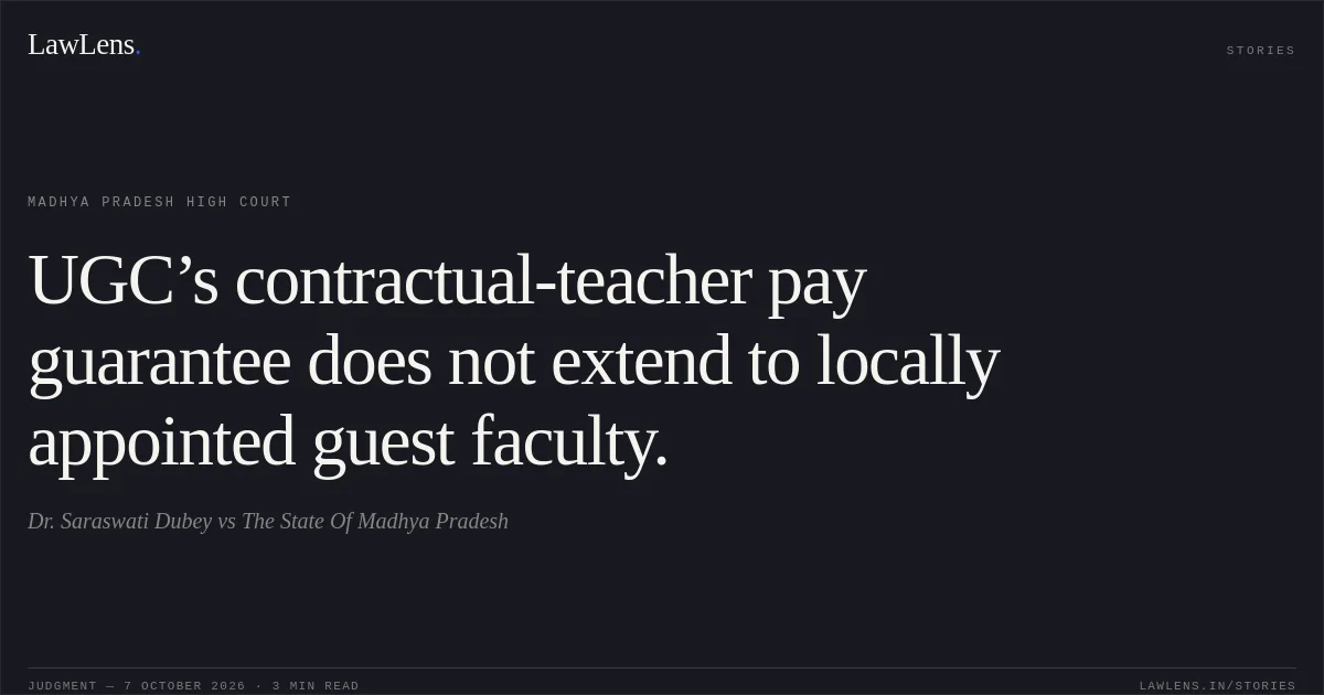UGC’s contractual-teacher pay guarantee does not extend to locally appointed guest faculty.. Dr. Saraswati Dubey vs The State Of Madhya Pradesh. Madhya Pradesh High Court. LawLens