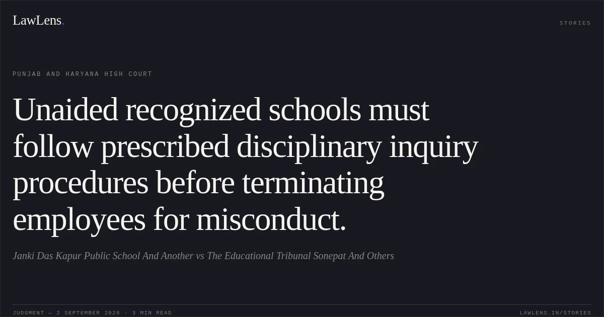 Unaided recognized schools must follow prescribed disciplinary inquiry procedures before terminating employees for misconduct.. Janki Das Kapur Public School And Another vs The Educational Tribunal Sonepat And Others. Punjab and Haryana High Court. LawLens