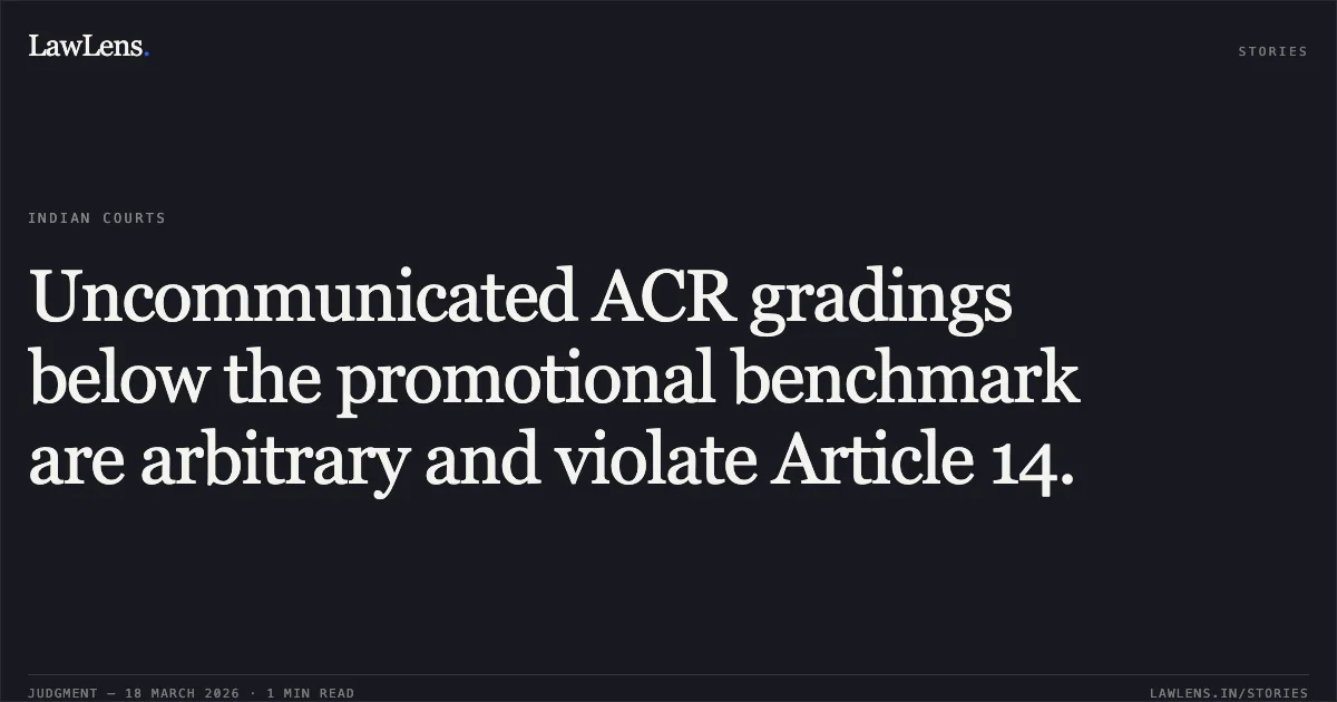 Uncommunicated ACR gradings below the promotional benchmark are arbitrary and violate Article 14.. DR. ANU VERMA vs THE SECRETARY ( MINISTRY OF HOME AFFAIRS) AND ORS.. Bombay High Court. LawLens