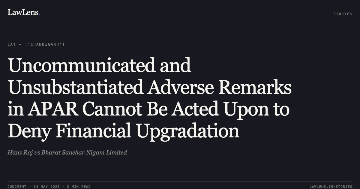 Uncommunicated and Unsubstantiated Adverse Remarks in APAR Cannot Be Acted Upon to Deny Financial Upgradation. Hans Raj vs Bharat Sanchar Nigam Limited. Central Administrative Tribunal. LawLens