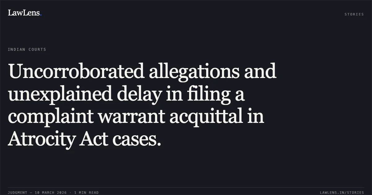 Uncorroborated allegations and unexplained delay in filing a complaint warrant acquittal in Atrocity Act cases.. State of Gujarat v. Ushaben Manubhai Thakker & Ors. [R/Criminal Appeal No. 1975 of 2010]. Gujarat High Court. LawLens
