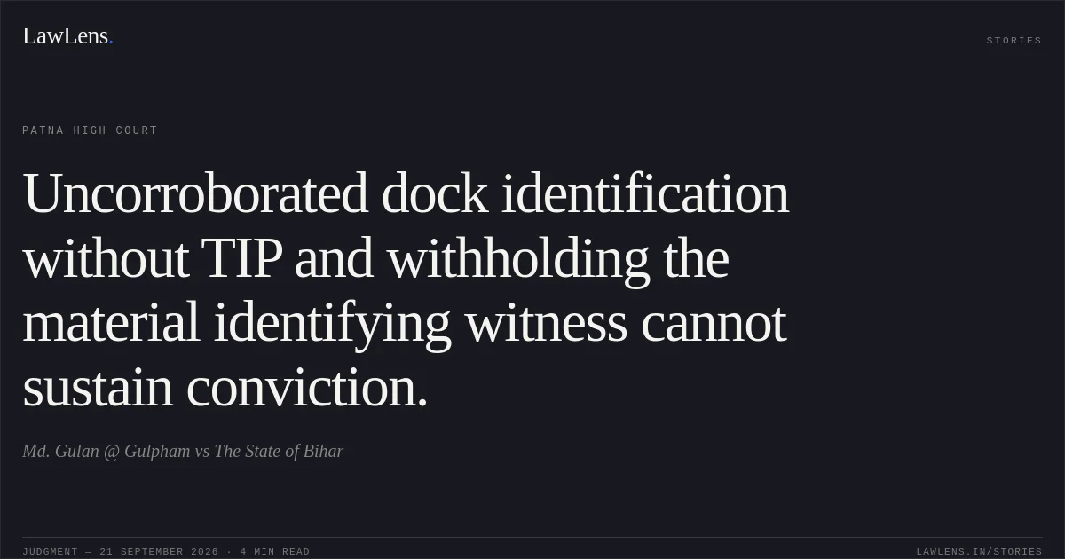 Uncorroborated dock identification without TIP and withholding the material identifying witness cannot sustain conviction.. Md. Gulan @ Gulpham vs The State of Bihar. Patna High Court. LawLens
