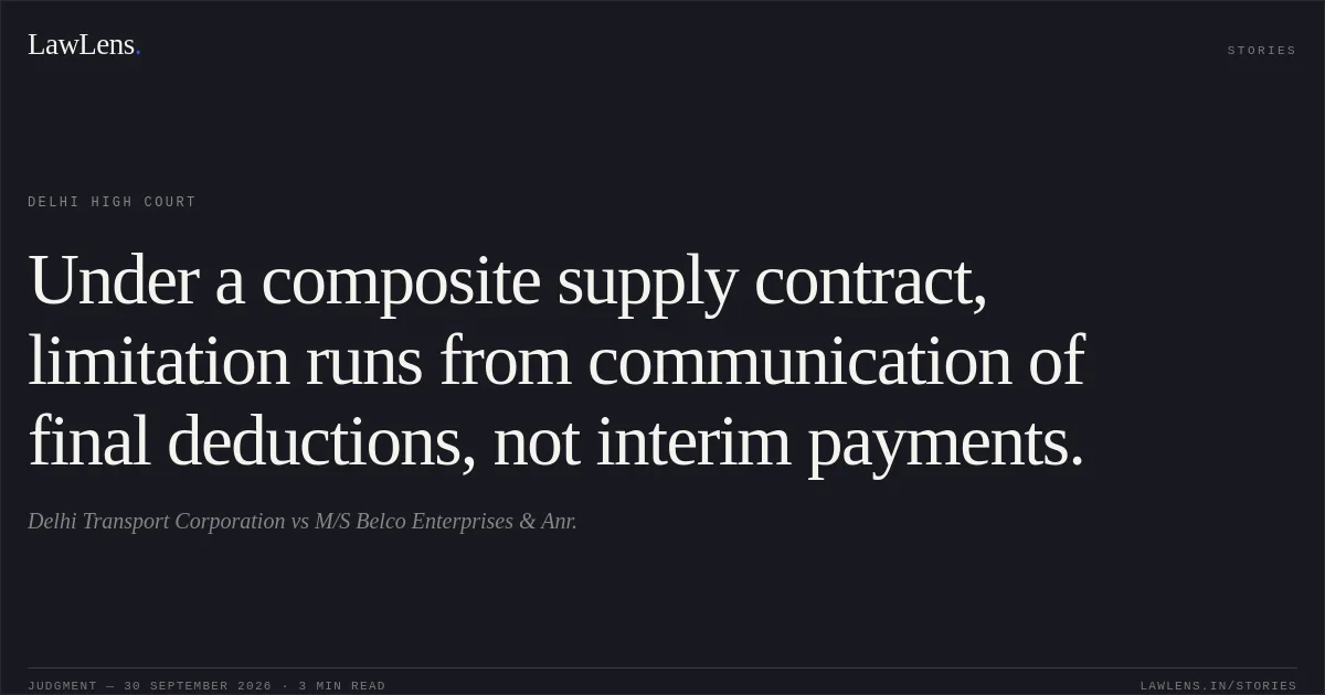 Under a composite supply contract, limitation runs from communication of final deductions, not interim payments.. Delhi Transport Corporation vs M/S Belco Enterprises & Anr.. Delhi High Court. LawLens
