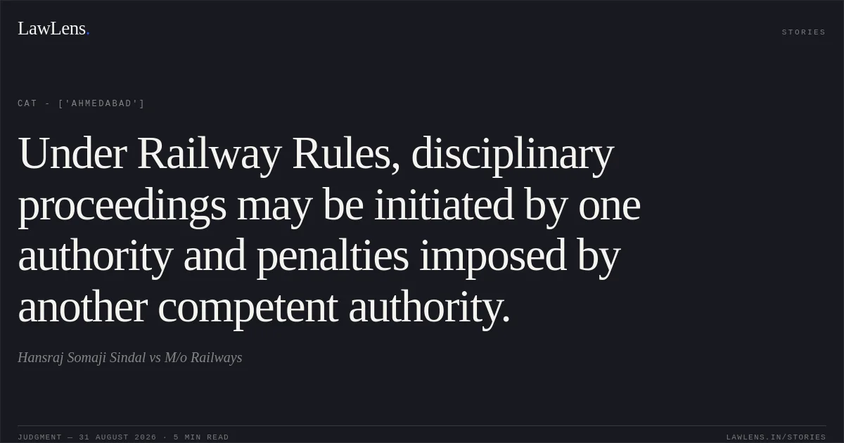 Under Railway Rules, disciplinary proceedings may be initiated by one authority and penalties imposed by another competent authority.. Hansraj Somaji Sindal vs M/o Railways. CAT - ['Ahmedabad']. LawLens