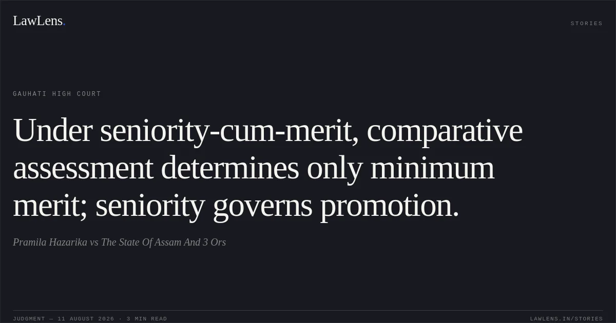 Under seniority-cum-merit, comparative assessment determines only minimum merit; seniority governs promotion.. Pramila Hazarika vs The State Of Assam And 3 Ors. Gauhati High Court. LawLens