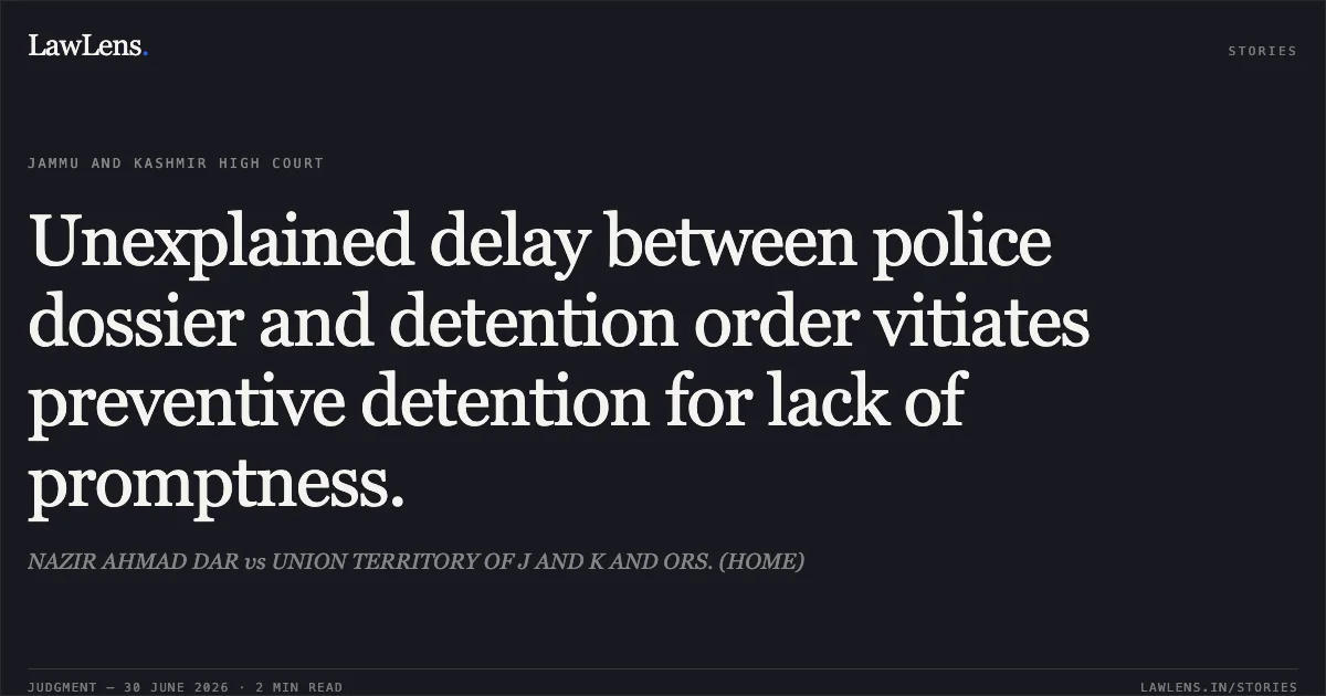 Unexplained delay between police dossier and detention order vitiates preventive detention for lack of promptness.. NAZIR AHMAD DAR vs UNION TERRITORY OF J AND K AND ORS. (HOME). Jammu and Kashmir High Court. LawLens