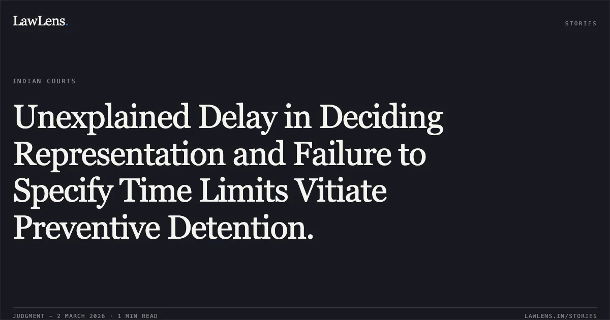 Unexplained Delay in Deciding Representation and Failure to Specify Time Limits Vitiate Preventive Detention.. Aniket Mottan @ Bablu v. UT of J&K & Ors. [HCP No. 105/2025 (2026:JKLHC-JMU:606)]. Jammu and Kashmir High Court. LawLens