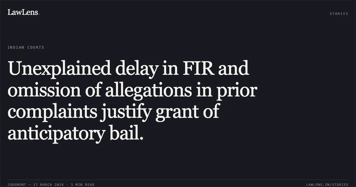 Unexplained delay in FIR and omission of allegations in prior complaints justify grant of anticipatory bail.. Uttam Singh Bhadouriya vs The State Of Madhya Pradesh. Madhya Pradesh High Court. LawLens