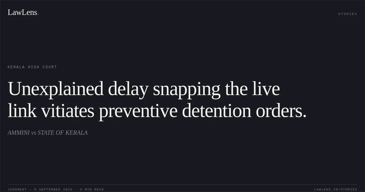 Unexplained delay snapping the live link vitiates preventive detention orders.. AMMINI vs STATE OF KERALA. Kerala High Court. LawLens
