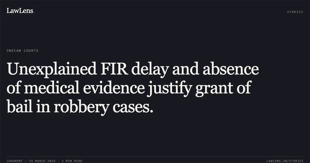 Unexplained FIR delay and absence of medical evidence justify grant of bail in robbery cases.. ROHAN YADAV vs STATE OF CHHATTISGARH. Chhattisgarh High Court. LawLens