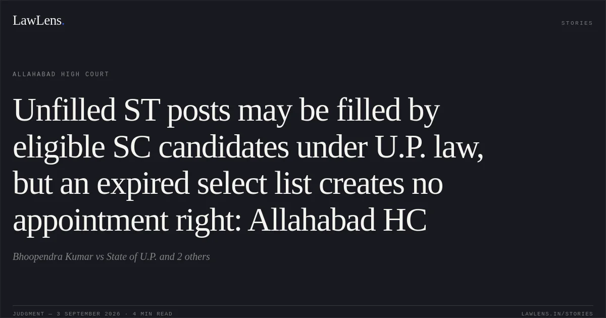 Unfilled ST posts may be filled by eligible SC candidates under U.P. law, but an expired select list creates no appointment right: Allahabad HC. Bhoopendra Kumar vs State of U.P. and 2 others. Allahabad High Court. LawLens