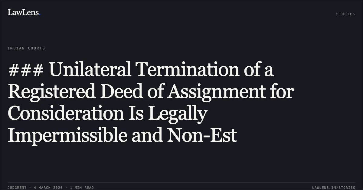 ### Unilateral Termination of a Registered Deed of Assignment for Consideration Is Legally Impermissible and Non-Est. Pankh Properties Private Limited v. Rusi Sorabji Khambatta and Ors. [2026:BHC-OS:5548]. Bombay High Court. LawLens