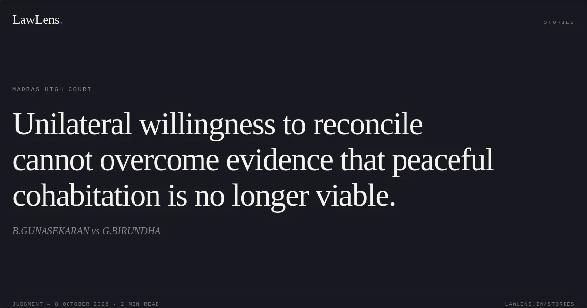 Unilateral willingness to reconcile cannot overcome evidence that peaceful cohabitation is no longer viable.. B.GUNASEKARAN vs G.BIRUNDHA. Madras High Court. LawLens