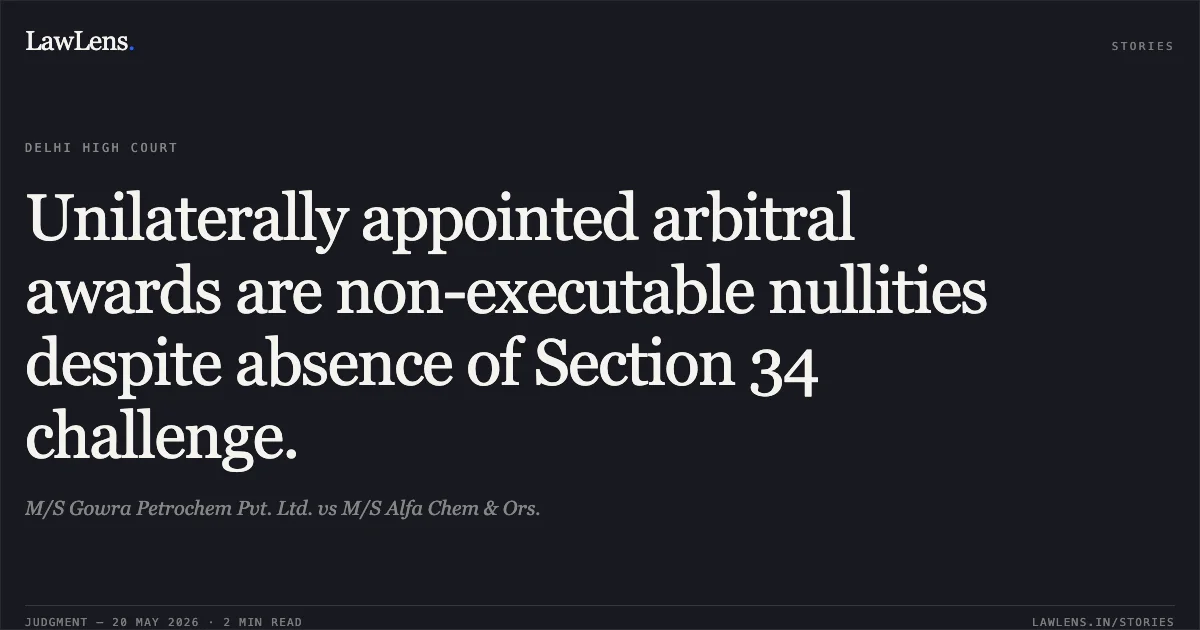 Unilaterally appointed arbitral awards are non-executable nullities despite absence of Section 34 challenge.. M/S Gowra Petrochem Pvt. Ltd. vs M/S Alfa Chem & Ors.. Delhi High Court. LawLens