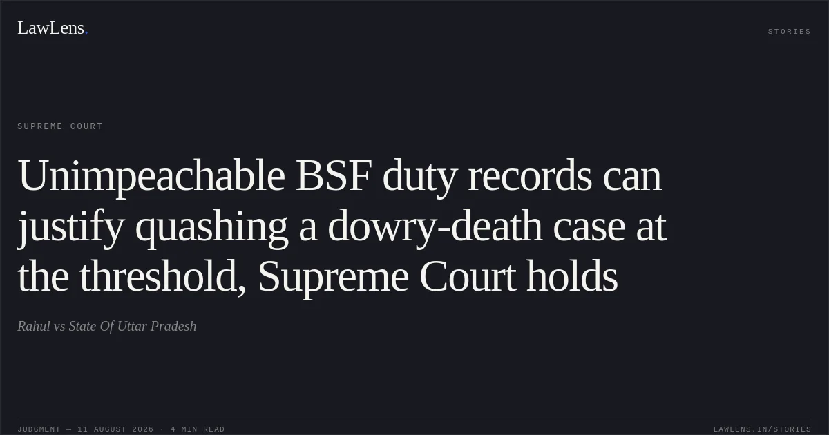 Unimpeachable BSF duty records can justify quashing a dowry-death case at the threshold, Supreme Court holds. Rahul vs State Of Uttar Pradesh. Supreme Court. LawLens