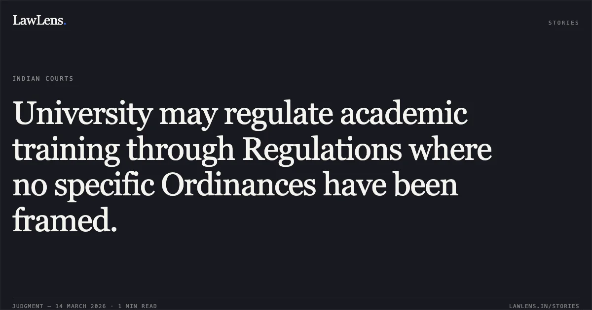 University may regulate academic training through Regulations where no specific Ordinances have been framed.. Association Of Gazetted Officers Technical Education Delhi vs The Chief Secretary Gnct Of Delhi And Ors.. Delhi High Court. LawLens