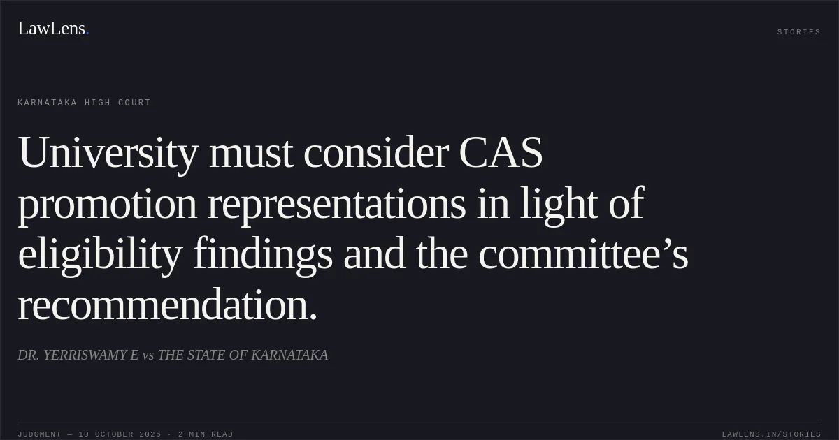University must consider CAS promotion representations in light of eligibility findings and the committee’s recommendation.. DR. YERRISWAMY E vs THE STATE OF KARNATAKA. Karnataka High Court. LawLens