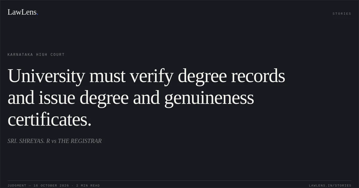 University must verify degree records and issue degree and genuineness certificates.. SRI. SHREYAS. R vs THE REGISTRAR. Karnataka High Court. LawLens
