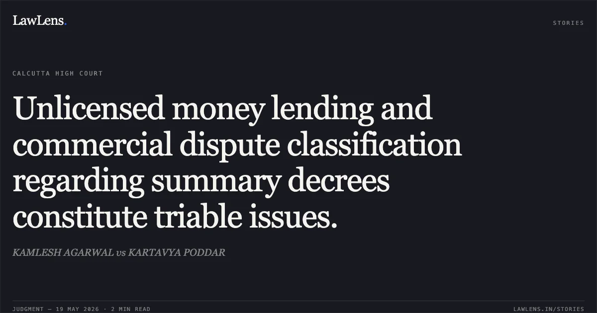 Unlicensed money lending and commercial dispute classification regarding summary decrees constitute triable issues.. KAMLESH AGARWAL vs KARTAVYA PODDAR. Calcutta High Court. LawLens