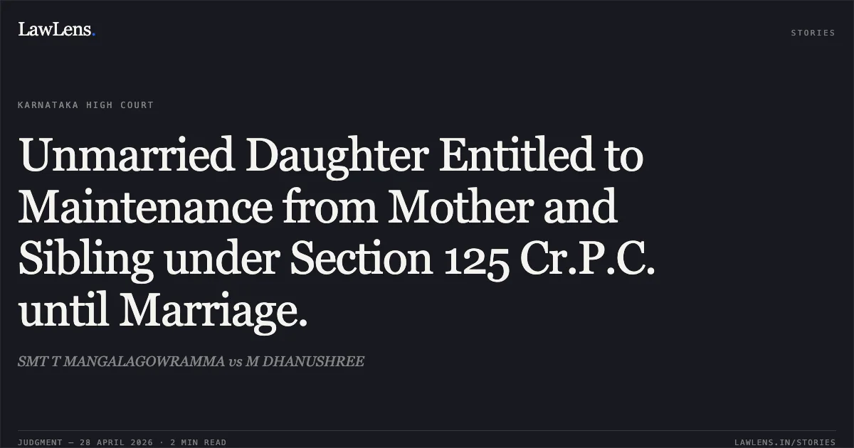 Unmarried Daughter Entitled to Maintenance from Mother and Sibling under Section 125 Cr.P.C. until Marriage.. SMT T MANGALAGOWRAMMA vs M DHANUSHREE. Karnataka High Court. LawLens
