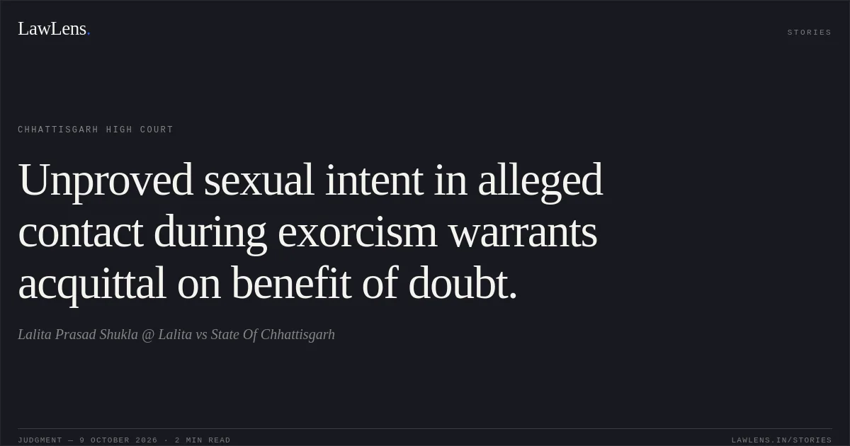 Unproved sexual intent in alleged contact during exorcism warrants acquittal on benefit of doubt.. Lalita Prasad Shukla @ Lalita vs State Of Chhattisgarh. Chhattisgarh High Court. LawLens