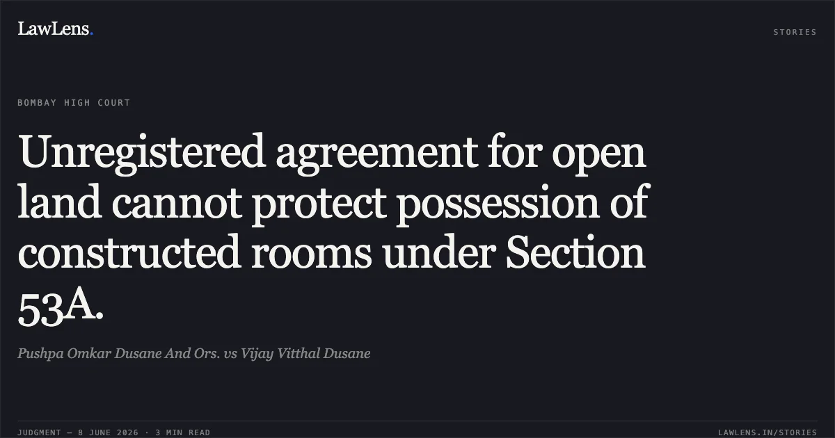 Unregistered agreement for open land cannot protect possession of constructed rooms under Section 53A.. Pushpa Omkar Dusane And Ors. vs Vijay Vitthal Dusane. Bombay High Court. LawLens