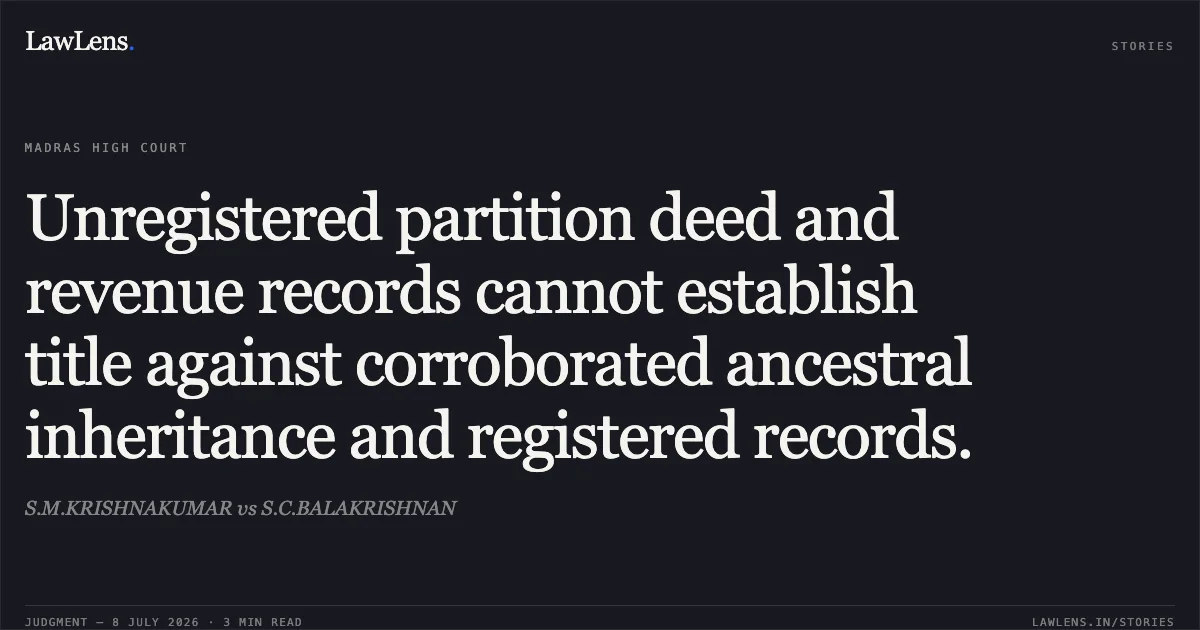 Unregistered partition deed and revenue records cannot establish title against corroborated ancestral inheritance and registered records.. S.M.KRISHNAKUMAR vs S.C.BALAKRISHNAN. Madras High Court. LawLens