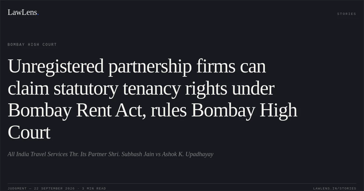 Unregistered partnership firms can claim statutory tenancy rights under Bombay Rent Act, rules Bombay High Court. All India Travel Services Thr. Its Partner Shri. Subhash Jain vs Ashok K. Upadhayay. Bombay High Court. LawLens