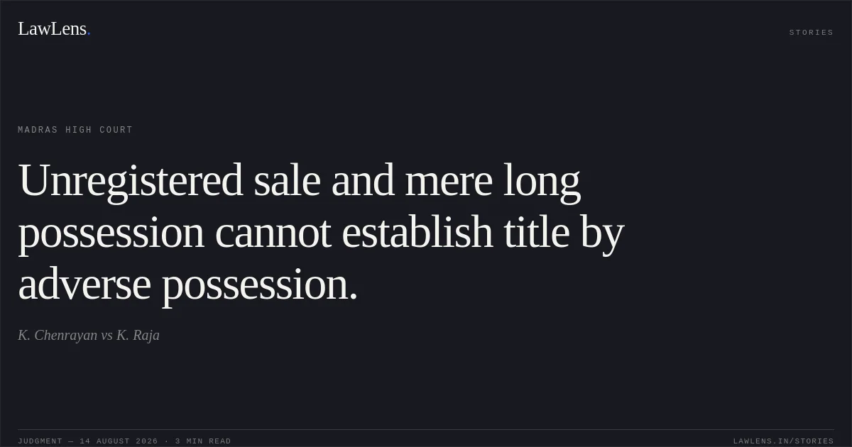 Unregistered sale and mere long possession cannot establish title by adverse possession.. K. Chenrayan vs K. Raja. Madras High Court. LawLens
