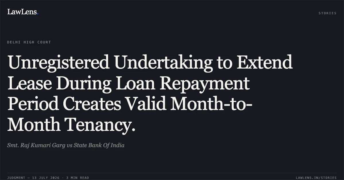 Unregistered Undertaking to Extend Lease During Loan Repayment Period Creates Valid Month-to-Month Tenancy.. Smt. Raj Kumari Garg vs State Bank Of India. Delhi High Court. LawLens