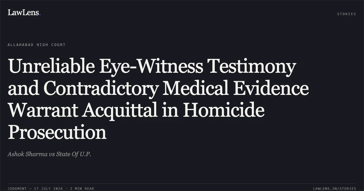 Unreliable Eye-Witness Testimony and Contradictory Medical Evidence Warrant Acquittal in Homicide Prosecution. Ashok Sharma vs State Of U.P.. Allahabad High Court. LawLens