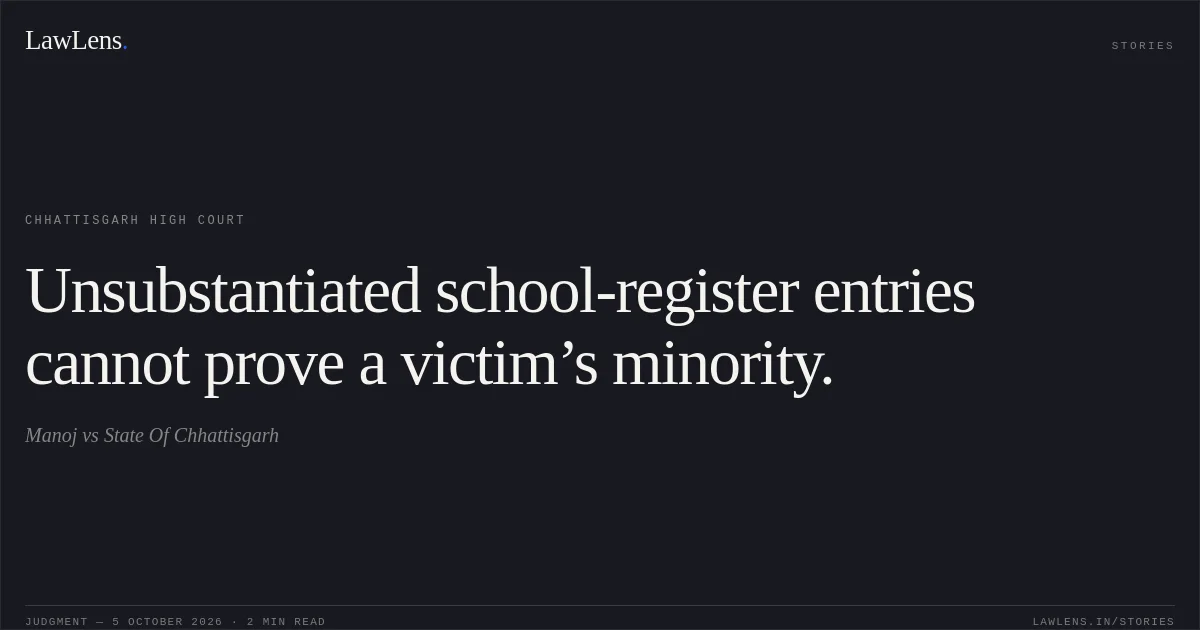 Unsubstantiated school-register entries cannot prove a victim’s minority.. Manoj vs State Of Chhattisgarh. Chhattisgarh High Court. LawLens
