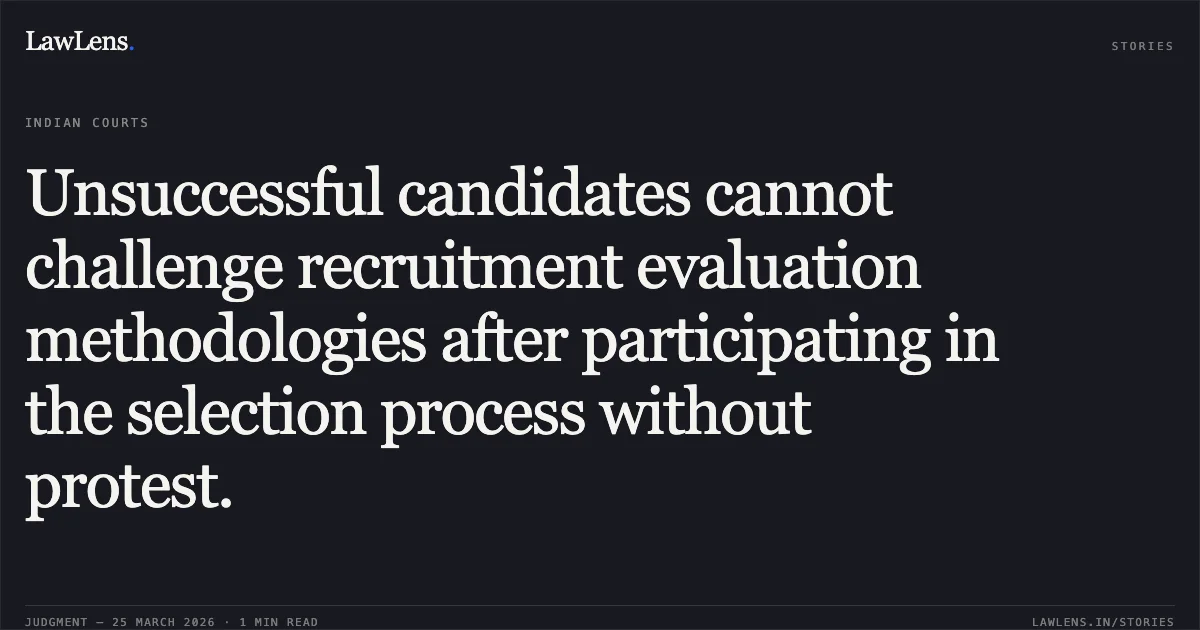Unsuccessful candidates cannot challenge recruitment evaluation methodologies after participating in the selection process without protest.. Sonuram Bhanwaria vs Kendriya Vidyalaya Sanghthan. Central Administrative Tribunal. LawLens