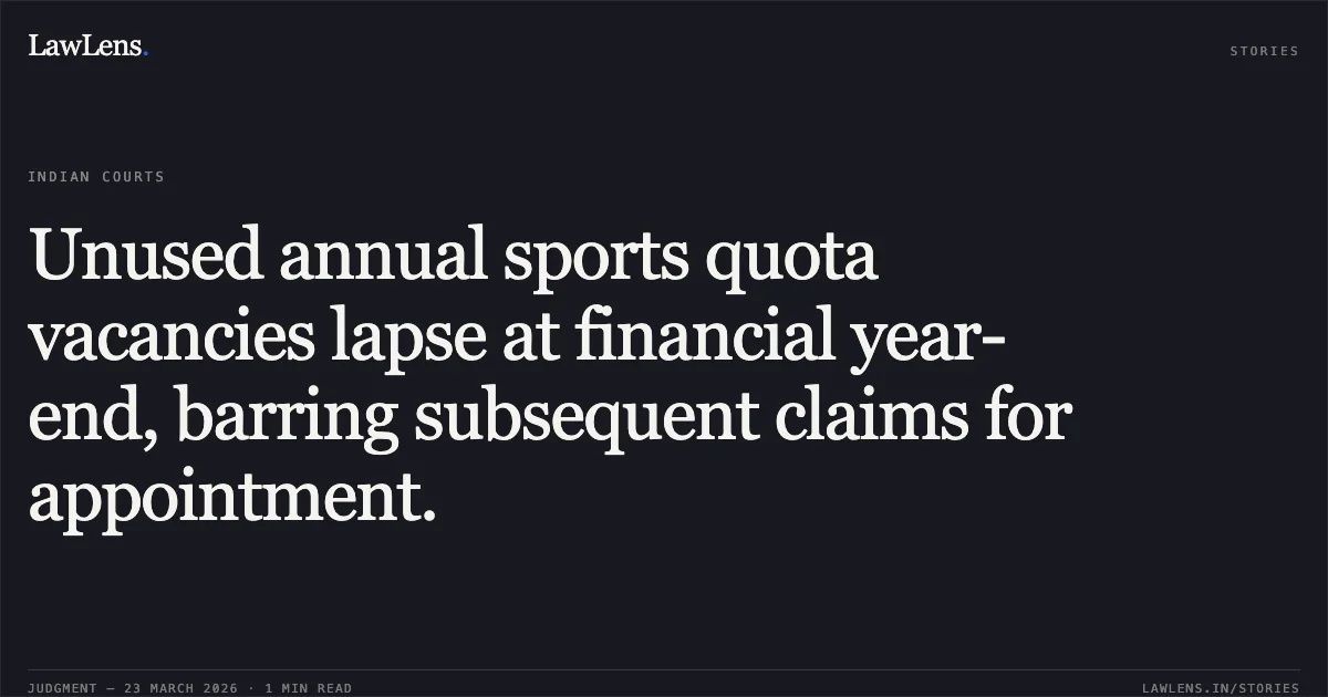 Unused annual sports quota vacancies lapse at financial year-end, barring subsequent claims for appointment.. AMAR JEET SINGH vs SR RAJIV CHAUDHARY GM NCR ALLB AND OTHERS. Central Administrative Tribunal. LawLens