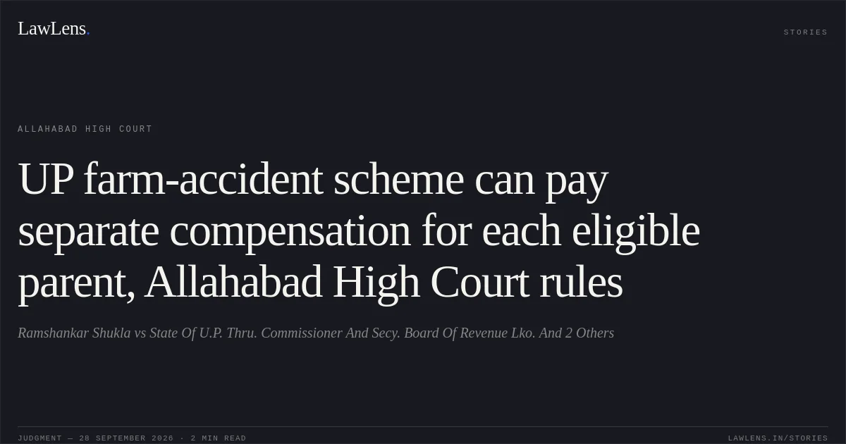 UP farm-accident scheme can pay separate compensation for each eligible parent, Allahabad High Court rules. Ramshankar Shukla vs State Of U.P. Thru. Commissioner And Secy.  Board Of Revenue Lko. And 2 Others. Allahabad High Court. LawLens