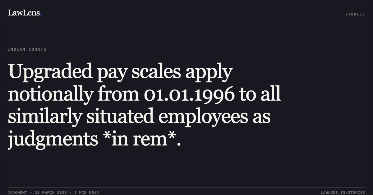 Upgraded pay scales apply notionally from 01.01.1996 to all similarly situated employees as judgments *in rem*.. S Sankaranarayanan vs M/o Finance. Central Administrative Tribunal. LawLens