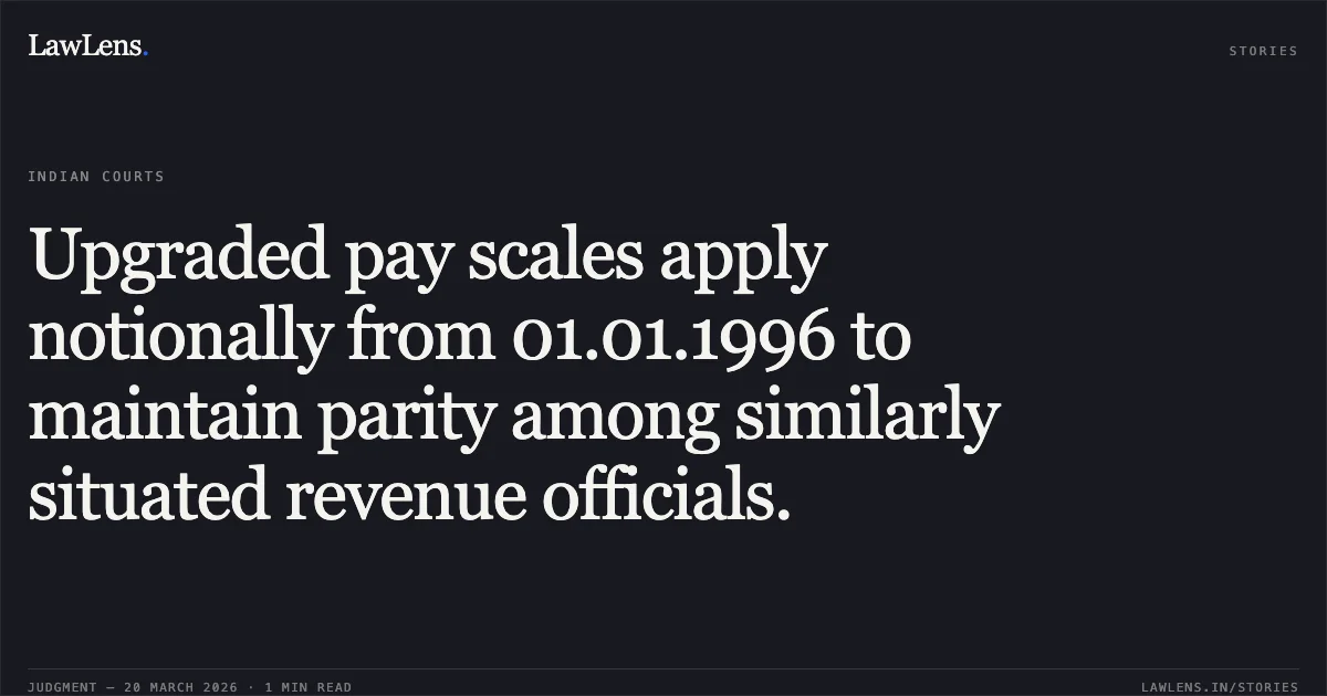 Upgraded pay scales apply notionally from 01.01.1996 to maintain parity among similarly situated revenue officials.. Anand Kumar Savalam vs M/O FINANCE. Central Administrative Tribunal. LawLens