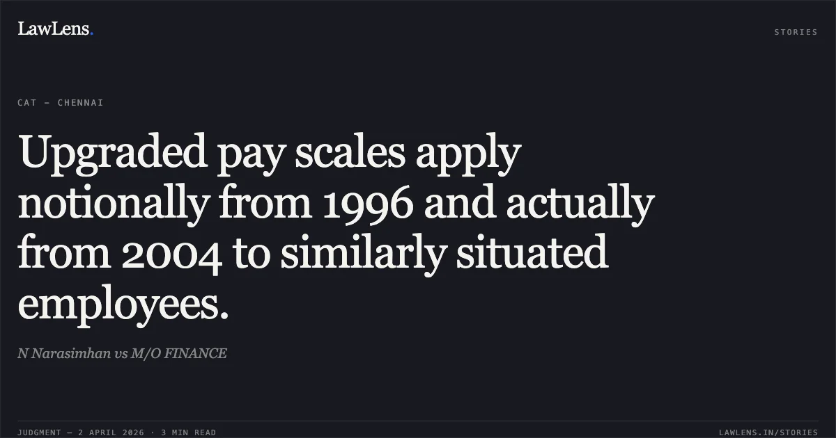 Upgraded pay scales apply notionally from 1996 and actually from 2004 to similarly situated employees.. N Narasimhan vs M/O FINANCE. Central Administrative Tribunal. LawLens