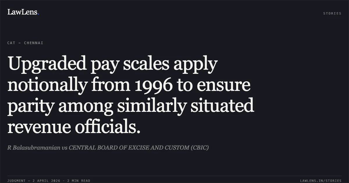 Upgraded pay scales apply notionally from 1996 to ensure parity among similarly situated revenue officials.. R Balasubramanian vs CENTRAL BOARD OF EXCISE AND CUSTOM (CBIC). Central Administrative Tribunal. LawLens