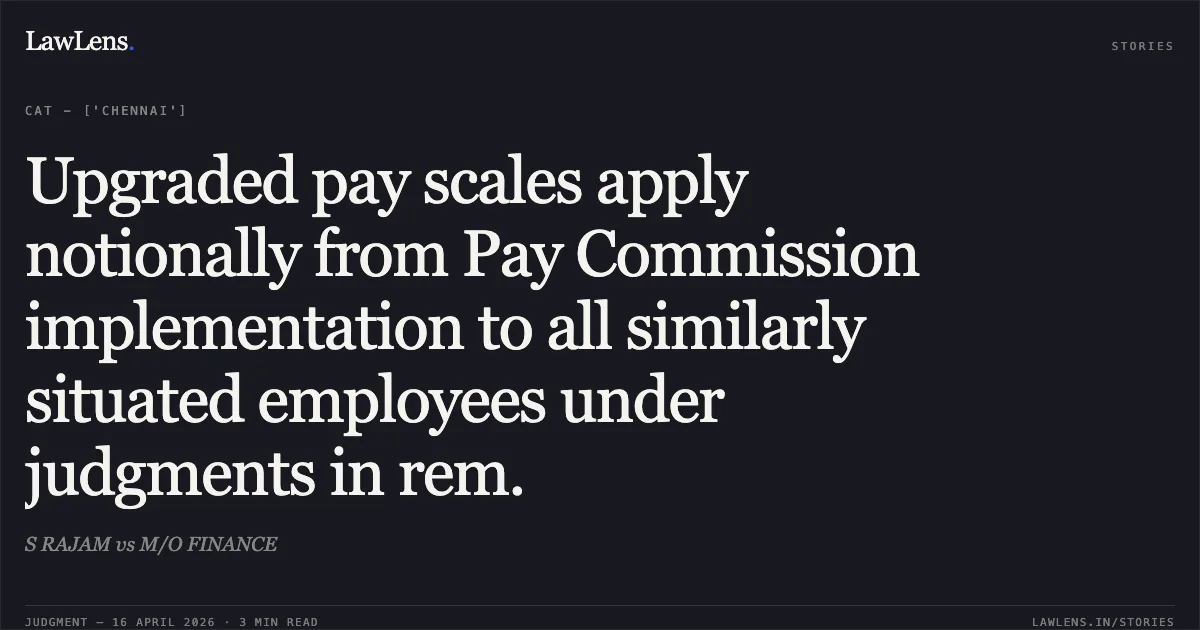 Upgraded pay scales apply notionally from Pay Commission implementation to all similarly situated employees under judgments in rem.. S RAJAM vs M/O FINANCE. Central Administrative Tribunal. LawLens