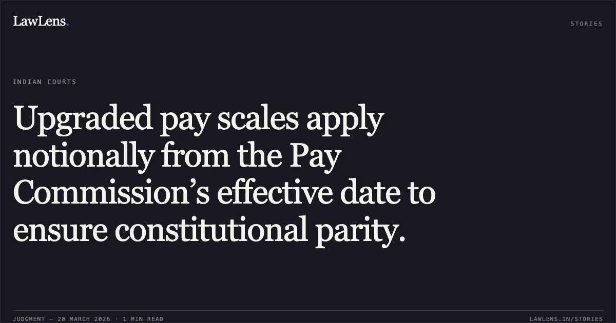 Upgraded pay scales apply notionally from the Pay Commission’s effective date to ensure constitutional parity.. M Raja Climax vs M/O FINANCE. Central Administrative Tribunal. LawLens