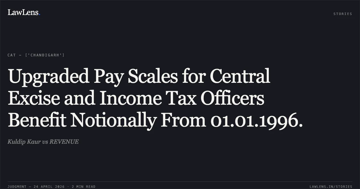 Upgraded Pay Scales for Central Excise and Income Tax Officers Benefit Notionally From 01.01.1996.. Kuldip Kaur vs REVENUE. Central Administrative Tribunal. LawLens