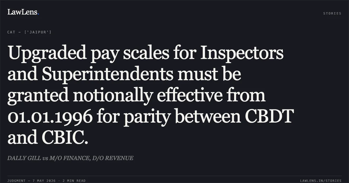 Upgraded pay scales for Inspectors and Superintendents must be granted notionally effective from 01.01.1996 for parity between CBDT and CBIC.. DALLY GILL vs M/O FINANCE, D/O REVENUE. Central Administrative Tribunal. LawLens