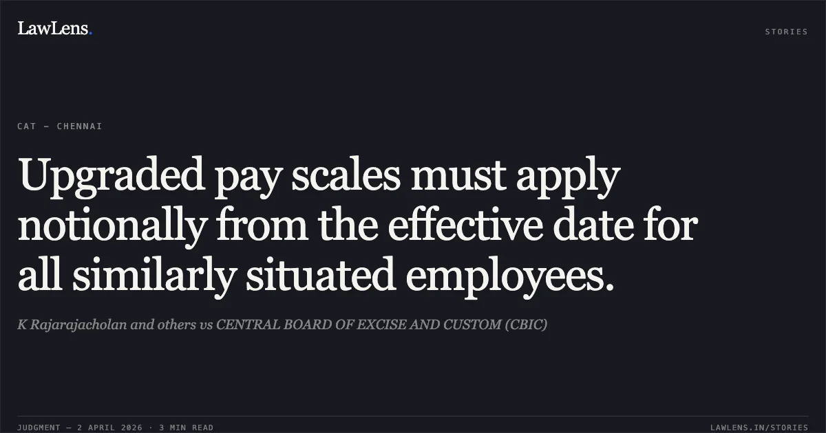 Upgraded pay scales must apply notionally from the effective date for all similarly situated employees.. K Rajarajacholan and others vs CENTRAL BOARD OF EXCISE AND CUSTOM (CBIC). Central Administrative Tribunal. LawLens