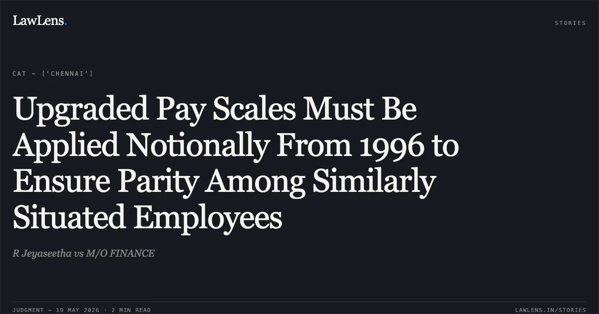 Upgraded Pay Scales Must Be Applied Notionally From 1996 to Ensure Parity Among Similarly Situated Employees. R Jeyaseetha vs M/O FINANCE. Central Administrative Tribunal. LawLens