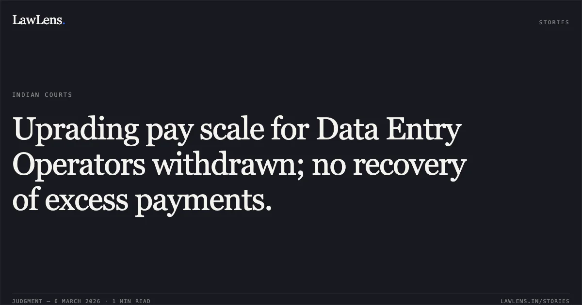 Uprading pay scale for Data Entry Operators withdrawn; no recovery of excess payments.. O.A. No. 889/2023 and 02 connected matters, Central Administrative Tribunal, Chandigarh Bench. Central Administrative Tribunal. LawLens
