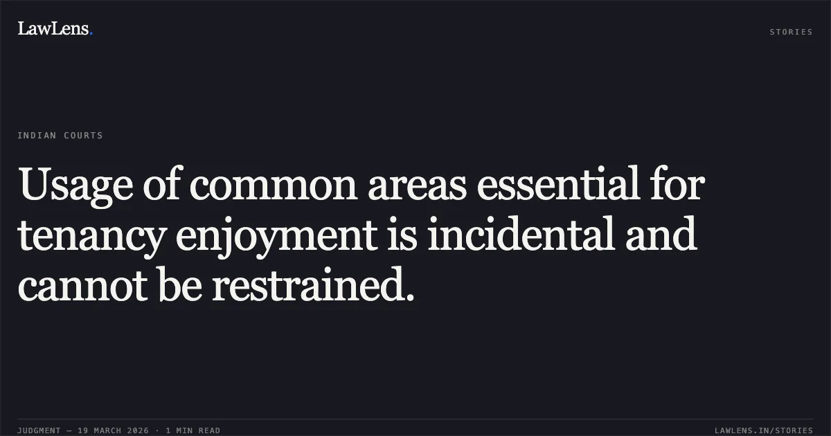 Usage of common areas essential for tenancy enjoyment is incidental and cannot be restrained.. KARNANI PROPERTIES LIMITED vs KAILASH PRASAD JHUNJHUNWALA AND ANR.. Calcutta High Court. LawLens